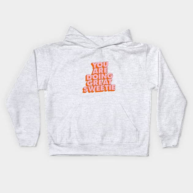 You Are Doing Great Sweetie Kids Hoodie by MotivatedType